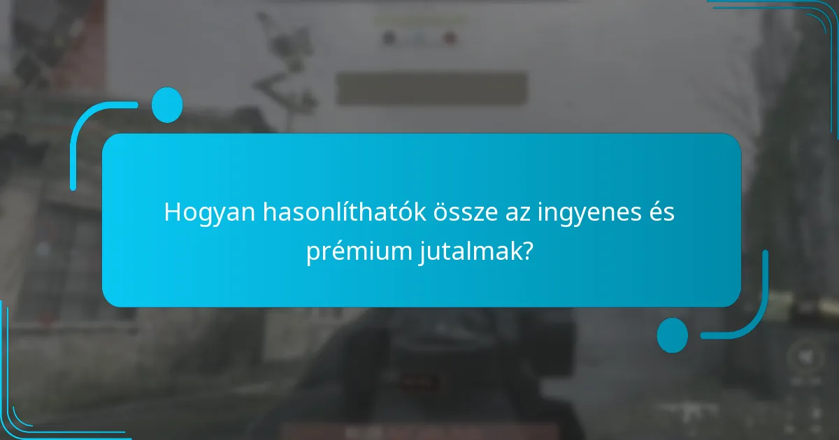 Hogyan hasonlíthatók össze az ingyenes és prémium jutalmak?