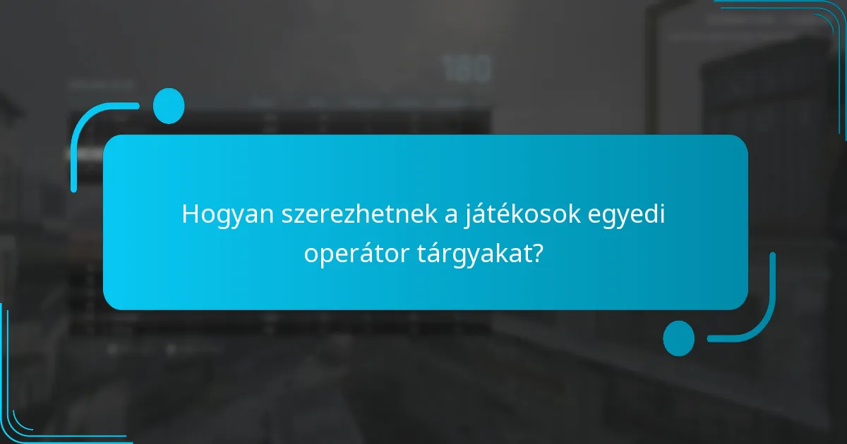 Hogyan szerezhetnek a játékosok egyedi operátor tárgyakat?