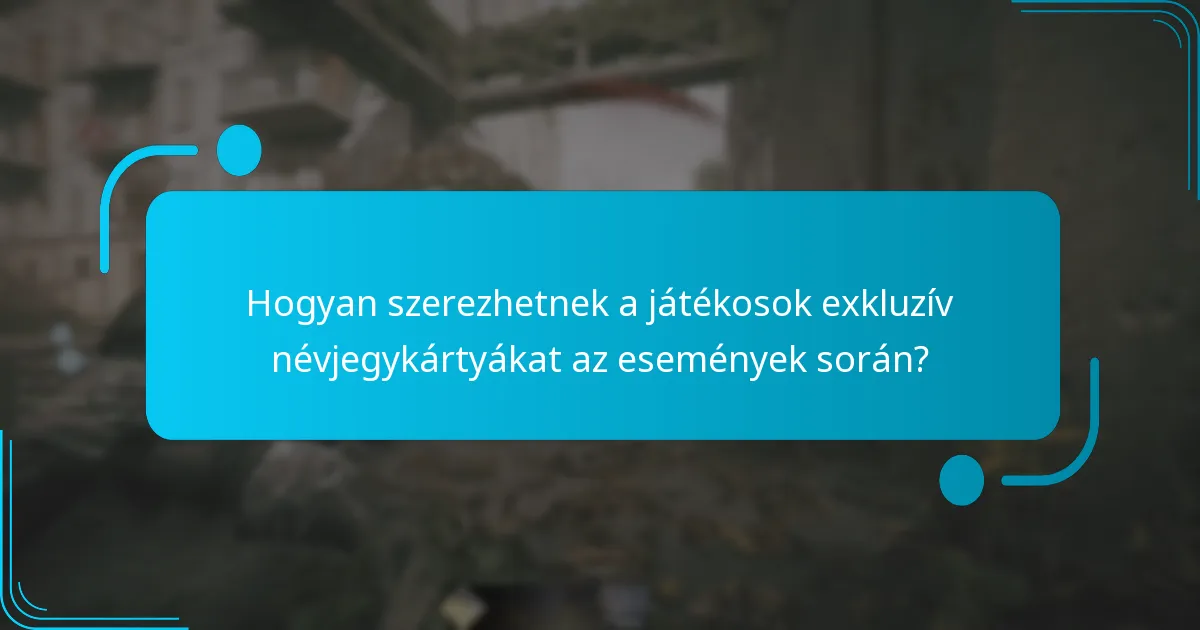 Hogyan szerezhetnek a játékosok exkluzív névjegykártyákat az események során?