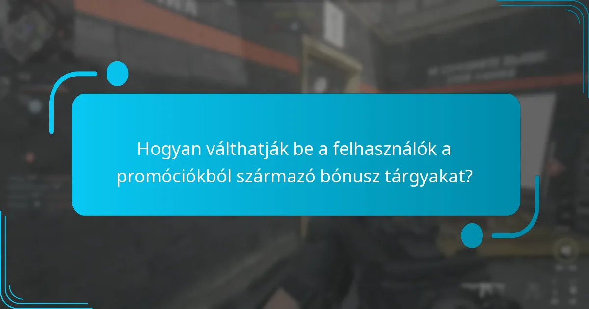 Hogyan válthatják be a felhasználók a promóciókból származó bónusz tárgyakat?