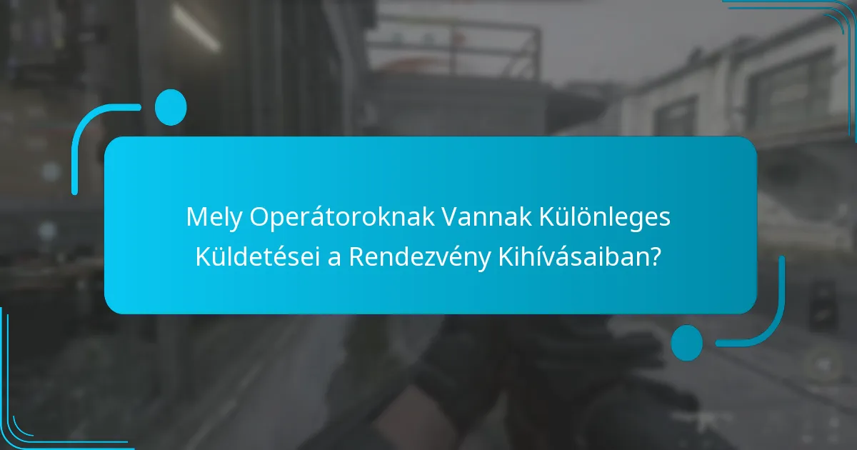 Hogyan Teljesíthetjük Sikeresen a Különleges Operátor Küldetéseket?