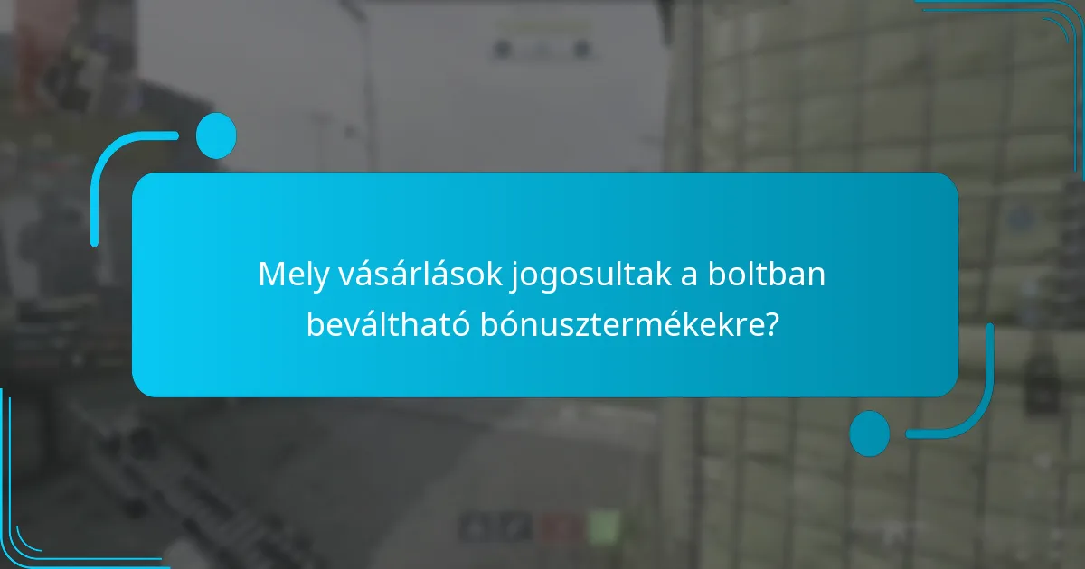Mik a boltban beváltható bónusztermékek feltételei és kikötései?