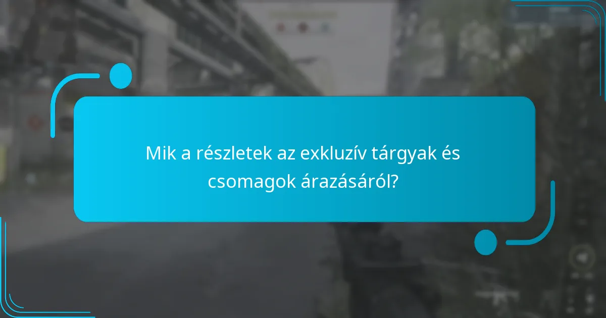 Mik a részletek az exkluzív tárgyak és csomagok árazásáról?
