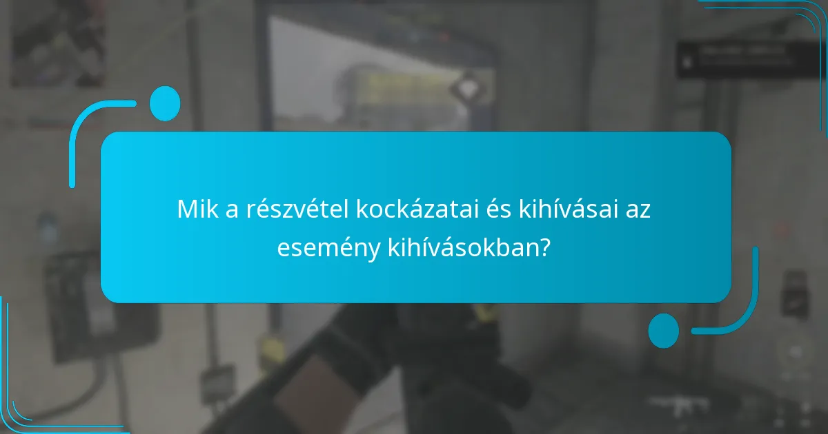 Mik a részvétel kockázatai és kihívásai az esemény kihívásokban?